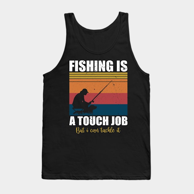 Fishing is a tough job but i can tackle it Tank Top by FatTize